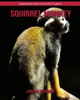 Squirrel monkey: Amazing Facts & Pictures
