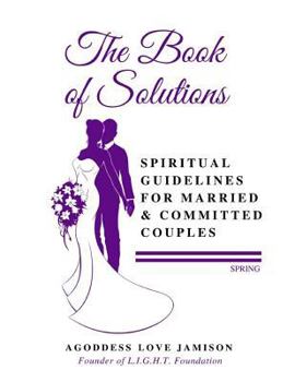 Paperback The Book of Solutions Spring: Spiritual Guidelines for Married & Committed Couples Book