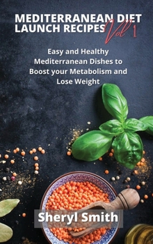Hardcover Mediterranean Launch Recipes Vol 1: Easy and Healthy Mediterranean Dishes to Boost your Metabolism and Lose Weight Book