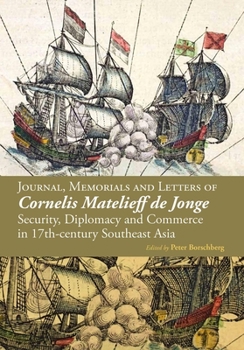 The Memorials, Letters and Treaties of Voc Admiral Cornelis Matelieff de Jonge
