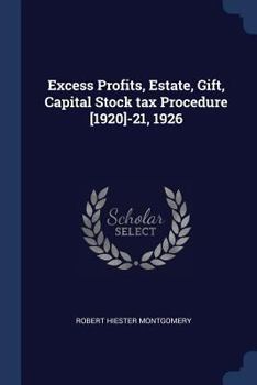 Excess Profits Tax Procedure 1921: Including Federal Capital Stock (excise) Tax