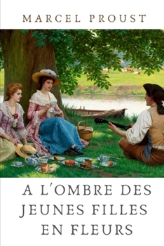 A l'ombre des jeunes filles en fleurs: le deuxième tome de A la recherche du temps perdu de Marcel Proust (French Edition)