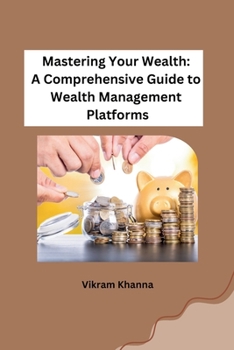 Paperback Mastering Your Wealth: A Comprehensive Guide to Wealth Management Platforms [Telugu] Book