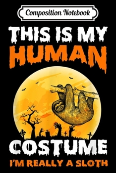 Composition Notebook: This is My Human Costume I'm Really a Sloth Halloween  Journal/Notebook Blank Lined Ruled 6x9 100 Pages