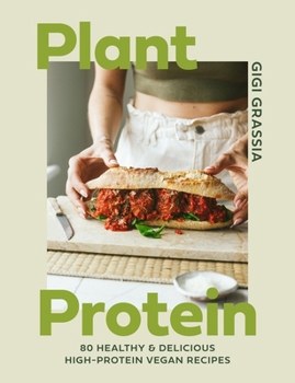 Plant Protein: 100+ Quick and Delicious High Protein Vegan Recipes