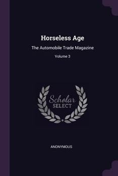 Paperback Horseless Age: The Automobile Trade Magazine; Volume 3 Book