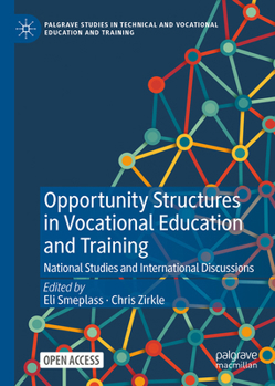 Opportunity Structures in Vocational Education and Training: National Studies and International Discussions (Palgrave Studies in Technical and Vocational Education and Training)