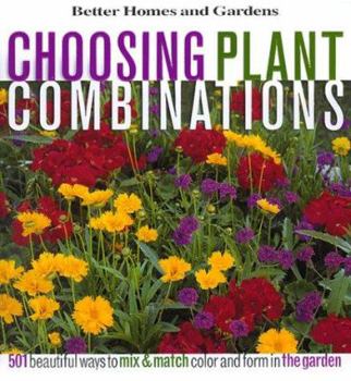Hardcover Choosing Plant Combinations: 501 Beautiful Ways to Mix and Match Color and Shape in the Garden Book