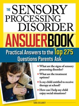 Paperback The Sensory Processing Disorder Answer Book: Practical Answers to the Top 250 Questions Parents Ask Book