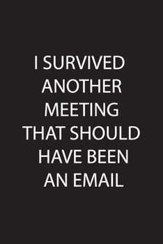 I Survived Another Meeting that Should Have Been an Email: Line Journal Note book Black Paper 101pages of 6x9 For Using Fluorescent and Metallic gel pens/markers, Gel ink pens, Chalk