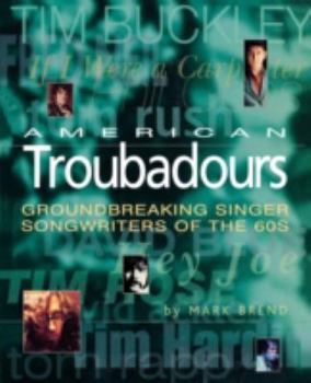 Paperback American Troubadours: Groundbreaking Singer-Songwriters of the '60s Book