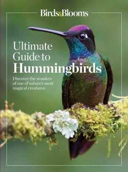 Paperback Birds & Blooms Ultimate Guide to Hummingbirds: Discover the Wonders of One of Nature's Most Magical Creatures Book