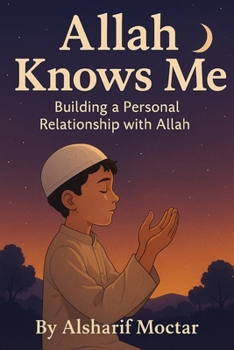 Allah Knows Me: Building a Personal Relationship with Allah