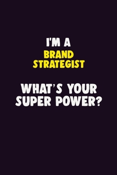 Paperback I'M A Brand Strategist, What's Your Super Power?: 6X9 120 pages Career Notebook Unlined Writing Journal Book