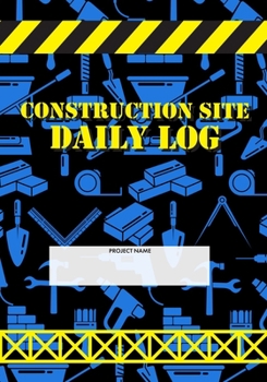Paperback Construction Site Daily Log: Construction Superintendent Daily Log Book - Jobsite Project Management Report, Site Book, Labourer Notebook Diary, Ta Book