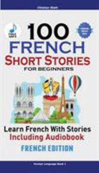 Paperback 100 French Short Stories for Beginners Learn French with Stories Including Audiobook: (Easy French Edition Foreign Language Bilingual Book 1) Book