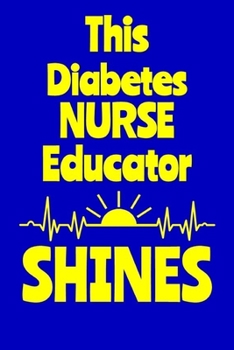 Paperback This Diabetes Nurse Educator Shines: Journal: Appreciation Gift for a Favorite Nurse Book