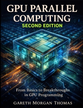 Paperback GPU Parallel Computing Second Edition: From Basics to Breakthroughs in GPU Programming Book