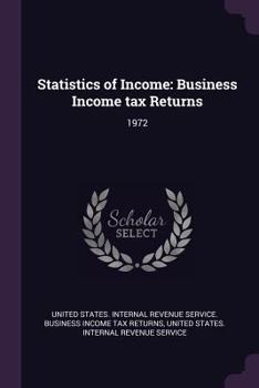 Paperback Statistics of Income: Business Income Tax Returns: 1972 Book