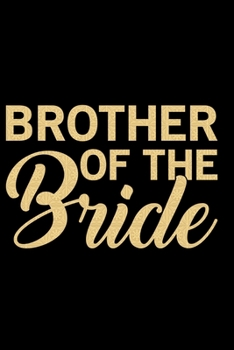 Brother Of The Bride: Cool Brother Journal Notebook Gifts, Funny Brother Notebook Journal Diary, Gift Idea for Big Brother