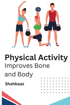 Paperback Physical Activity Improves Bone and Body Book