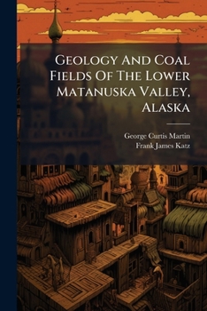 Paperback Geology And Coal Fields Of The Lower Matanuska Valley, Alaska Book