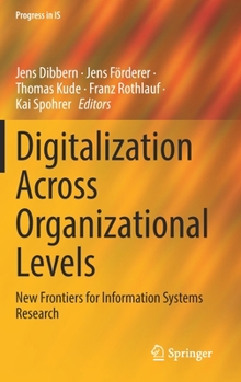 Hardcover Digitalization Across Organizational Levels: New Frontiers for Information Systems Research Book