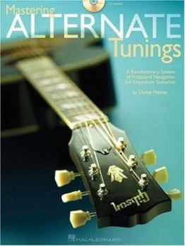 Paperback Mastering Alternate Tunings: A Revolutionary System of Fretboard Navigation for Fingerstyle Guitarists Book