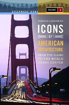 Hardcover Icons of American Architecture: From the Alamo to the World Trade Center (Greenwood Icons) Book