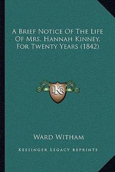 A Brief Notice Of The Life Of Mrs. Hannah Kinney, For Twenty Years