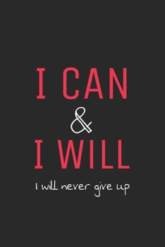 I can & i will _ i will never give up: Lined journal for Women and men and girls 120 pages 6*9