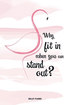 Paperback Why fit in when you can stand out?: Ein Flamingo Bullet Planer Notizbuch mit Punktraster f?r Ordnung und kreative Planung, 108 Seiten, ca. DIN A5 (6" Book