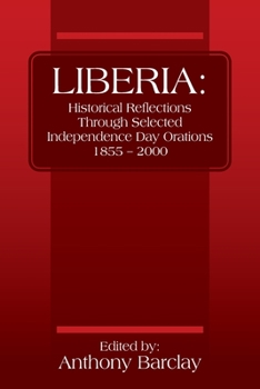 Paperback Liberia: Historical Reflections through Selected Independence Day Orations 1855 - 2000 Book
