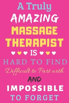 Paperback A Truly Amazing Massage Therapist Is Hard To Find Difficult To Part With And Impossible To Forget: lined notebook, Funny Massage Therapist gift Book