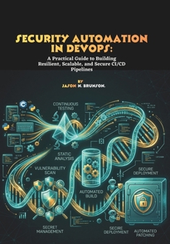 Paperback Security Automation in DevOps: A Practical Guide to Building Resilient, Scalable, and Secure CI/CD Pipelines Book