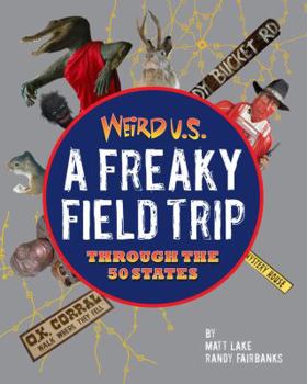 Weird U.S.: A Freaky Field Trip Through the 50 States - Book  of the Weird Travel Guides