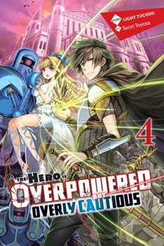 The Hero Is Overpowered but Overly Cautious, (Novel) Vol. 4 - Book #4 of the この勇者が俺TUEEEくせに慎重すぎる/Shinchou Yuusha: Kono Yuusha ga Ore TUEEE Kuse ni Shinchou Sugiru Light Novels