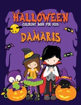 Halloween Coloring Book for Damaris: A Large Personalized Coloring Book with Cute Halloween Characters for Kids Age 3-8 - Halloween Basket Stuffer for