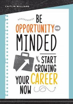 Paperback Be Opportunity-Minded: Start Growing Your Career Now Book