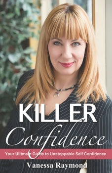 Paperback Killer Confidence: Your Ultimate Guide to Unstoppable Self Confidence Book