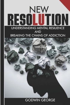 Paperback New Resolution: Understanding Mental Resilience and Breaking the Grip of Addiction. Book