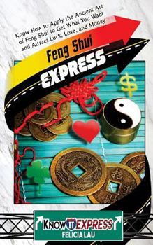 Paperback Feng Shui Express: Know How to Apply the Ancient Art of Feng Shui to Get What You Want and Attract Luck, Love, and Money Book