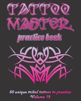 Paperback Tattoo Master Practice Book - 50 Unique Tribal Tattoos to Practice: 8 X 10(20.32 X 25.4 CM) Size Pages with 3 Dots Per Inch to Practice with Real Hand Book