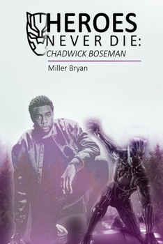 Paperback Heroes Never Die: CHADWICK BOSEMAN: A Biography of a Hero in the Hearts of Men Book