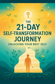 Paperback The 21-Day Self-Transformation Journey: Unlocking Your Best Self Book
