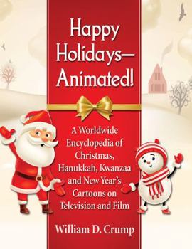 Paperback Happy Holidays--Animated!: A Worldwide Encyclopedia of Christmas, Hanukkah, Kwanzaa and New Year's Cartoons on Television and Film Book