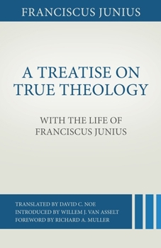 Paperback A Treatise on True Theology with the Life of Franciscus Junius Book