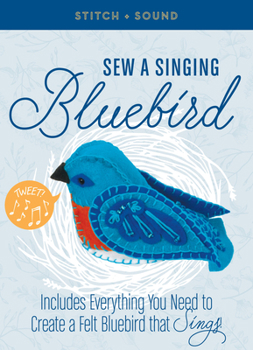 Paperback Stitch + Sound: Sew a Singing Bluebird: Includes Everything You Need to Create a Felt Bluebird That Sings! Book