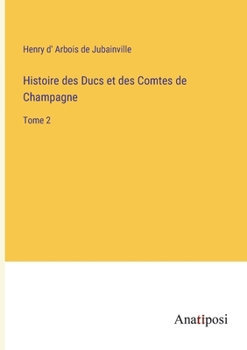 Paperback Histoire des Ducs et des Comtes de Champagne: Tome 2 [French] Book