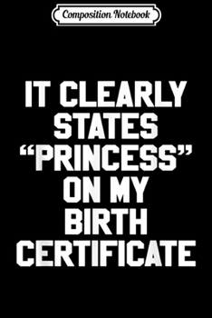 Paperback Composition Notebook: It Clearly States Princess On My Birth Certificate Journal/Notebook Blank Lined Ruled 6x9 100 Pages Book